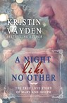 A Night Like No Other: The True Love Story Of Mary And Joseph - Kristin Vayden - 9781942246671