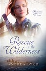 Rescue in the Wilderness - Andrea Byrd - 9781942265702