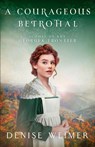 A Courageous Betrothal - Denise Weimer - 9781942265832