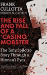 The Rise and Fall of a 'Casino' Mobster - Frank Cullottta ; Dennis N. Griffin - 9781942266945