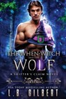 The When-Witch and the Wolf - L. B. Gilbert - 9781942336723