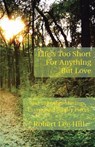 Life's Too Short for Anything But Love - Robert Lee Hill - 9781942337010