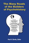 The Many Roads of the Builders of Psychohistory - Paul H. Elovitz - 9781942431176