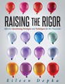 Raising the Rigor: Effective Questioning Strategies and Techniques for the Classroom (Teach Students to Write and Ask Their Own Meaningful Questions) - Eileen Depka - 9781942496984