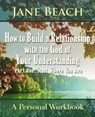 How to Build a Relationship with the God of Your Understanding: Part One Start Where You Are - Jane Beach - 9781942497004