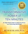 The Transformative Power of Ten Minutes: An Eight Week Guide to Reducing Stress and Cultivating Well-Being - Beth Kurland - 9781942497233