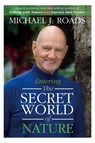 Entering the Secret World of Nature - Michael J Roads - 9781942497394