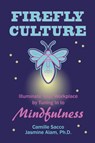 Firefly Culture: Illuminate Your Workplace by Tuning In to Mindfulness - Camille Sacco ; Jasmine Alam - 9781942497493