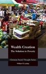 Wealth Creation: The Solution to Poverty - William Luckey - 9781942503637