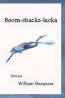 Boom-Shacka-Lacka - William Marquess - 9781942515630