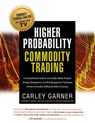 Higher Probability Commodity Trading - Carley Garner - 9781942545521
