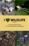 I Heart Wildlife: A Guided Activity Journal for Connecting with the Wild World - Beth Pratt - 9781942549642