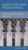 Healing Broken Relationships - Jayne V Clark - 9781942572374