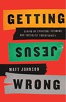 Getting Jesus Wrong - Matt Johnson - 9781942572947
