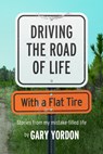 Driving the Road of Life with a Flat Tire - Gary Yordon - 9781942645474