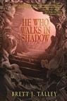 He Who Walks in Shadow - Brett J Talley - 9781942712268