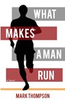 What Makes a Man Run - Mark Thompson - 9781942762522