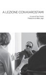 A Lezione con Kiarostami - Abbas Kiarostami - 9781942782667