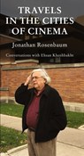 Travels in the Cities of Cinema - Jonathan Rosenbaum ; Ehsan Khoshbakht - 9781942782889