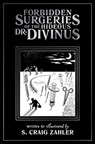 Forbidden Surgeries of the Hideous Dr. Divinus - S. Craig Zahler - 9781942801054