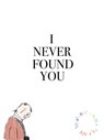 I Never Found You - Emma Jon-Michael Frank - 9781942801313