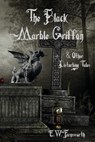 The Black Marble Griffon & Other Disturbing Tales - E.W. Farnsworth - 9781942818977