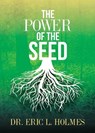 The Power of the Seed - Eric L. Holmes - 9781942838807
