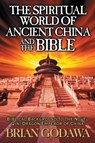 The Spiritual World of Ancient China and the Bible - Brian Godawa - 9781942858560