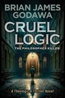 Cruel Logic - Brian James Godawa - 9781942858911