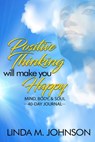 Positive Thinking Will Make You Happy - Linda M Johnson - 9781942871682