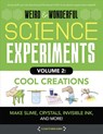 Weird & Wonderful Science Experiments, Volume 2: Cool Creations: Make Slime, Crystals, Invisible Ink, and More! - Elizabeth Snoke Harris - 9781942875581