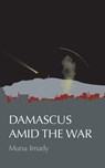 Damascus Amid the War - Muna Imady - 9781942891994