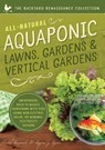 All-Natural Aquaponic Lawns, Gardens & Vertical Gardens - Caleb Warnock ; Logan Lyons - 9781942934097