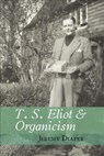 T. S. Eliot and Organicism - Jeremy (University of Birmingham) Diaper - 9781942954606