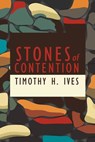 Stones of Contention - Timothy Ives - 9781943003549