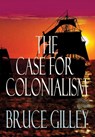 The Case for Colonialism - Bruce Gilley - 9781943003891