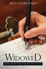 Widowed: When Death Sucks the Life Out of You - Fran Geiger Joslin - 9781943004041