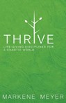 Thrive: Life-Giving Disciplines for a Chaotic World - Markene Meyer - 9781943004683