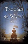 Trouble the Water - Jacqueline Friedland - 9781943006540
