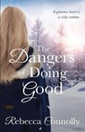 The Dangers of Doing Good - Rebecca Connolly - 9781943048137