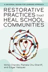 Restorative Practices That Heal School Communities - Mirko Chardin ; Pamela Chu-Sheriff ; Edgar Vasquez - 9781943085125