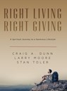 Right Living; Right Giving: A Spiritual Journey to a Generous Lifestyle - Craig A. Dunn ; Larry Moore ; Stan Toler - 9781943140541