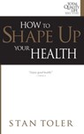 How to Shape Up Your Health - Stan Toler - 9781943140640