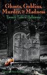 Ghosts, Goblins, Murder, & Madness - Rebecca Rowland - 9781943201693