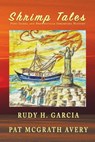 Shrimp Tales: Port Isabel and Brownsville Shrimping History - Rudy H. Garcia - 9781943267743