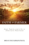 Faith of a Farmer - Bryan Dee Kirkpatrick - 9781943294251