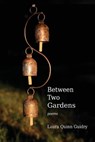 Between Two Gardens - Laura Quinn Guidry - 9781943306053