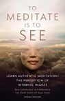 To Meditate is to See - Padma (Padma Mohan) Mohan - 9781943358359