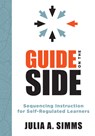 Guide on the Side: Sequencing Instruction for Self-Regulated Learners (a Guide to Self-Regulated Learning) - Julia A. Simms - 9781943360987