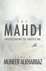 The Mahdi: Understanding the Awaited One - Sayyid Muneer Al-Khabbaz - 9781943393244